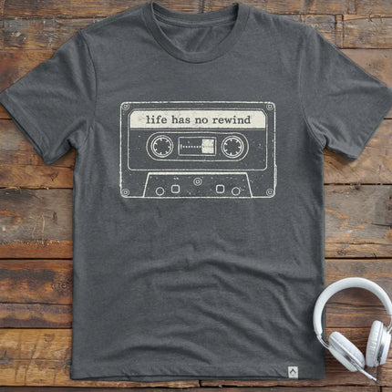 Life Has No Rewind T-Shirt