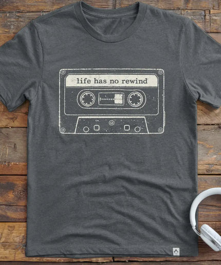Life Has No Rewind T-Shirt