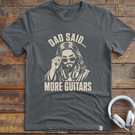 Dad Said More Guitars T-Shirt