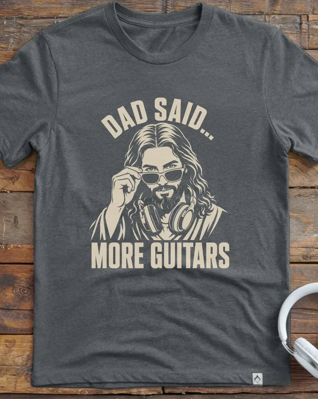 Dad Said More Guitars T-Shirt