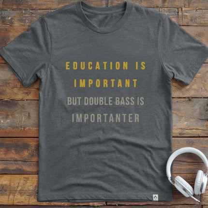 Education is Double Bass T-Shirt