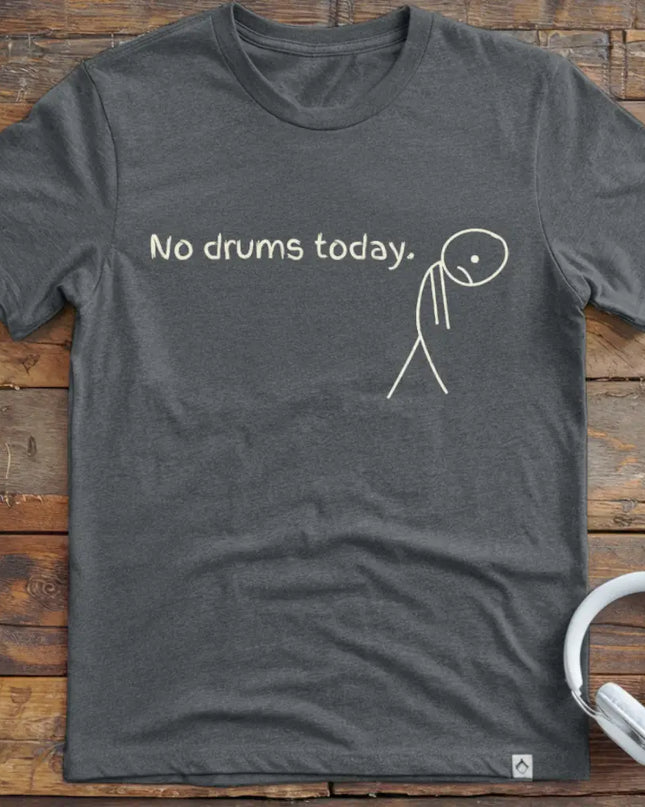 No Drums Today T-Shirt
