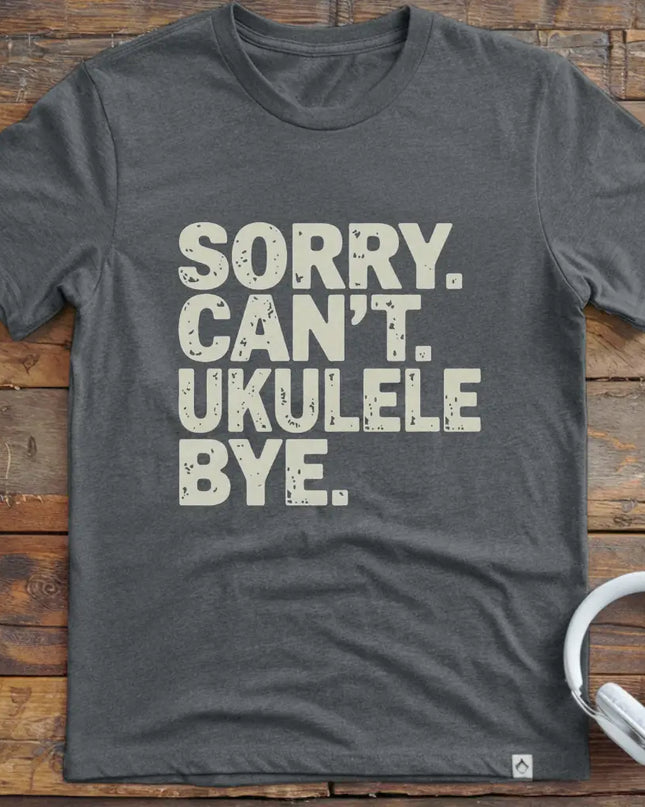 Sorry Can't Ukulele T-Shirt