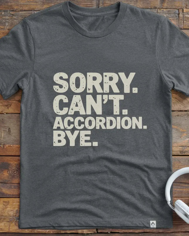 Sorry Can't Accordian T-Shirt