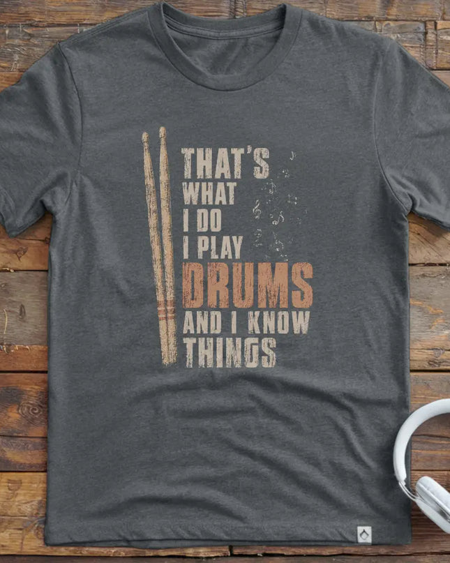 I Know Things Drums T-Shirt