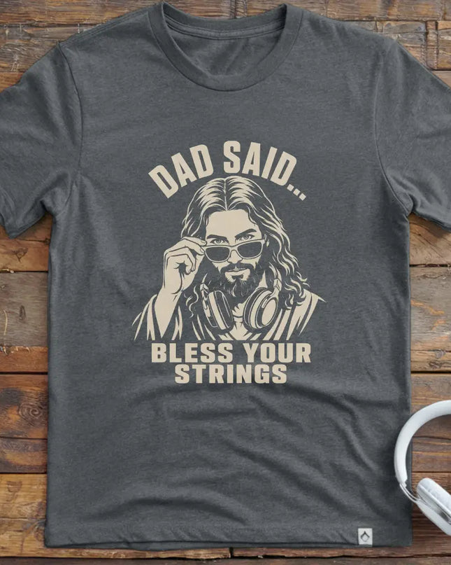 Dad Said Bless Strings T-Shirt