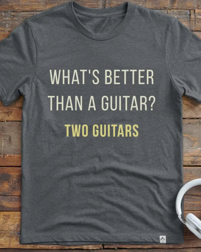 What's Better Guitar T-Shirt