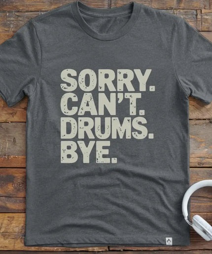 Sorry Can't Drums Bye T-Shirt
