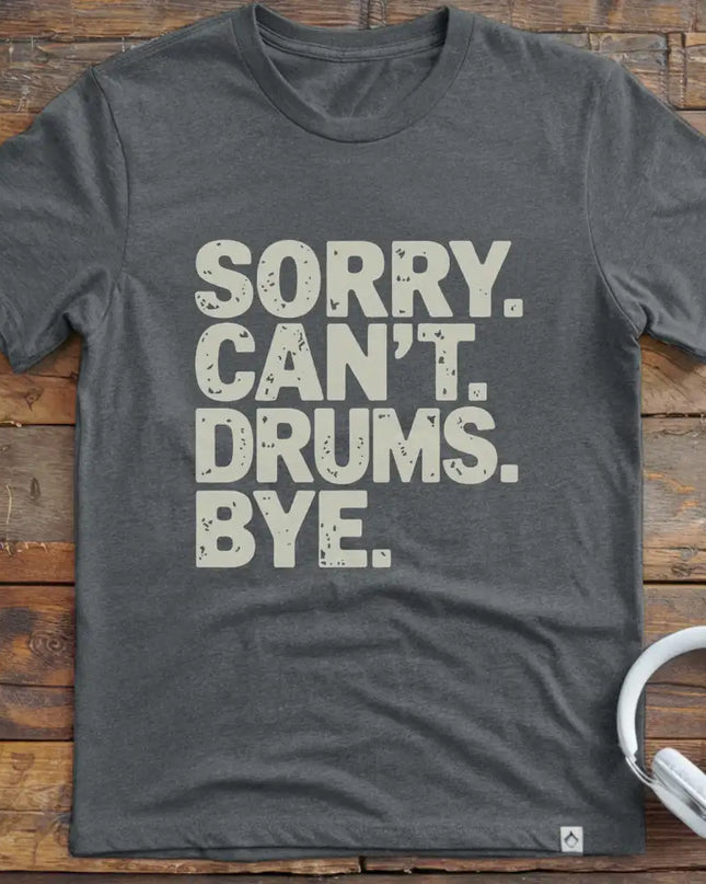 Sorry Can't Drums Bye T-Shirt