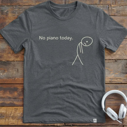 No Piano Today T-Shirt