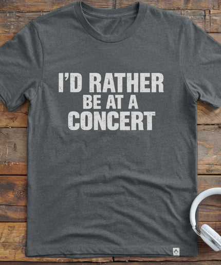 I'd Rather Be Concert T-Shirt