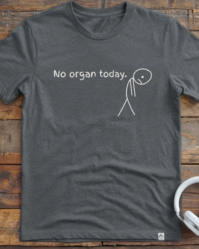 No Organ Today T-Shirt