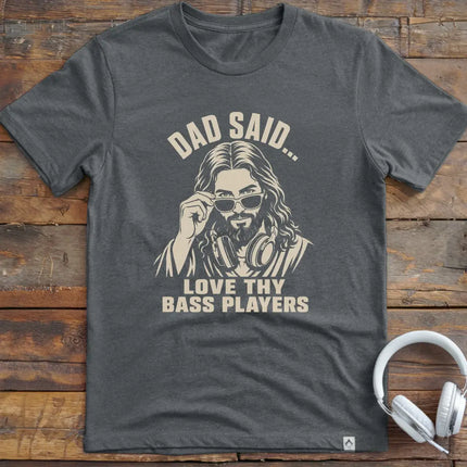 Dad Said Bass Players T-Shirt