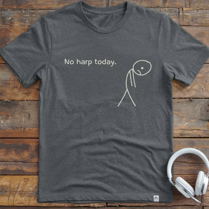 No Harp Today T-Shirt