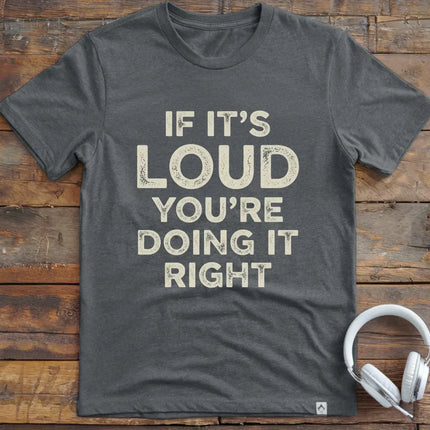 If It's Loud T-Shirt