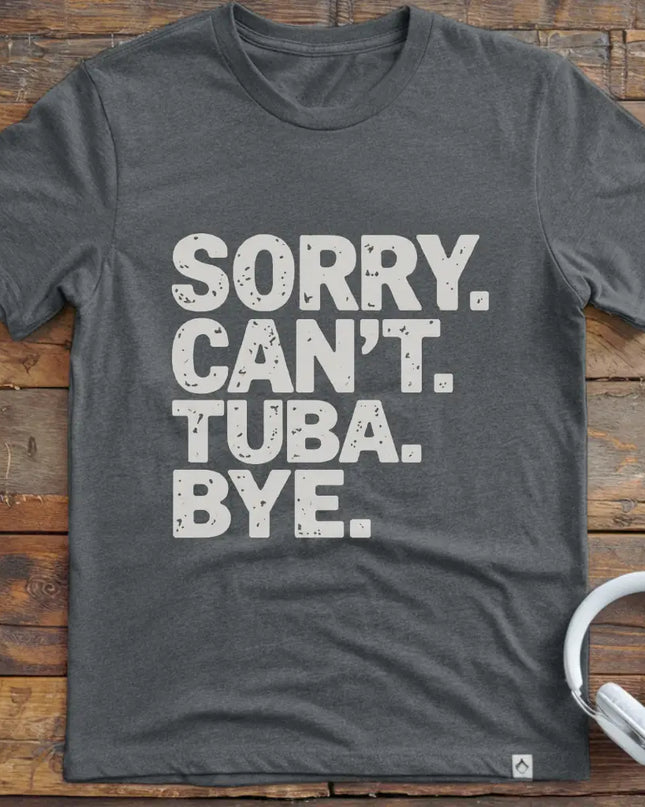 Sorry Can't Tuba T-Shirt