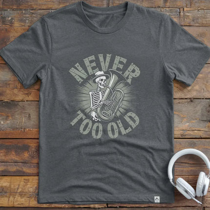 Never Too Old Tuba T-Shirt