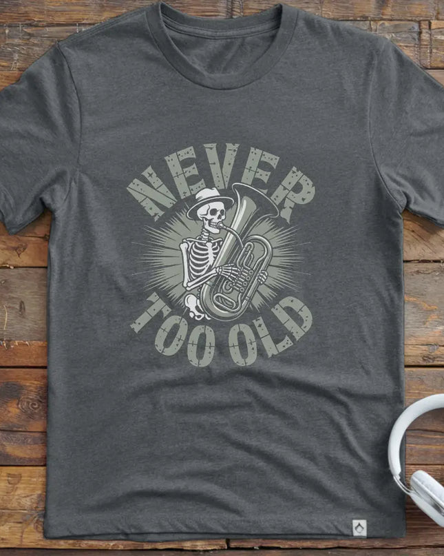 Never Too Old Tuba T-Shirt