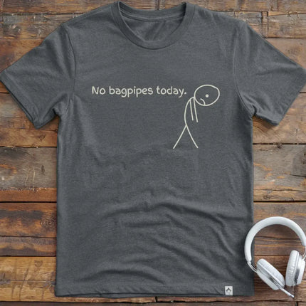 No Bagpipes Today T-Shirt
