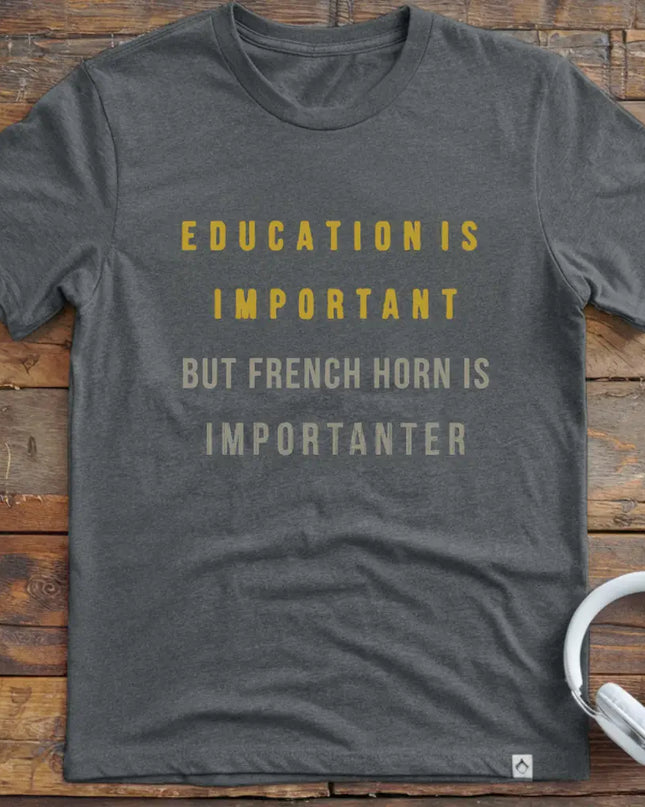Education is French Horn T-Shirt