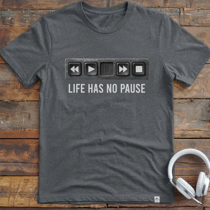 Life Has No Pause T-Shirt