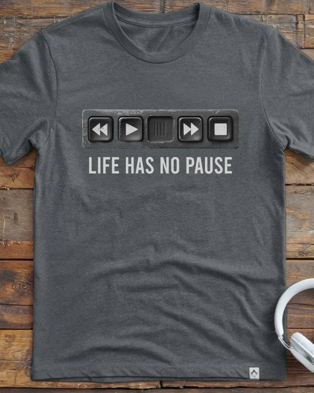 Life Has No Pause T-Shirt