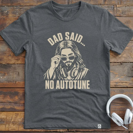 Dad Said No Autotune T-Shirt