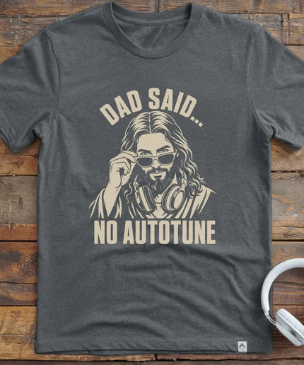 Dad Said No Autotune T-Shirt