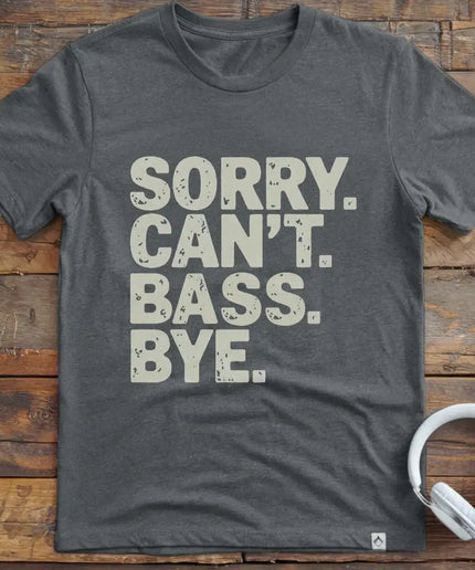 Sorry Can't Bass Bye T-Shirt