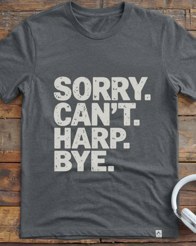 Sorry Can't Harp T-Shirt