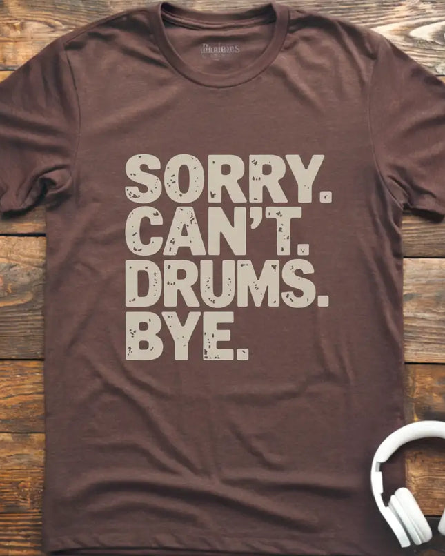 Sorry Can't Drums Bye T-Shirt