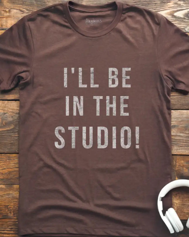 I'll Be In The Studio T-Shirt