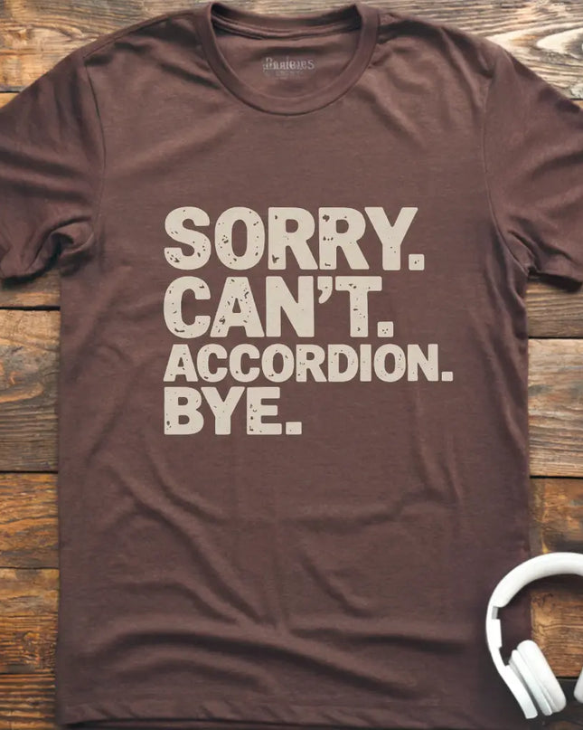 Sorry Can't Accordian T-Shirt
