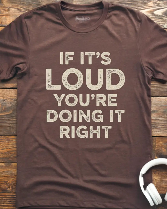 If It's Loud T-Shirt