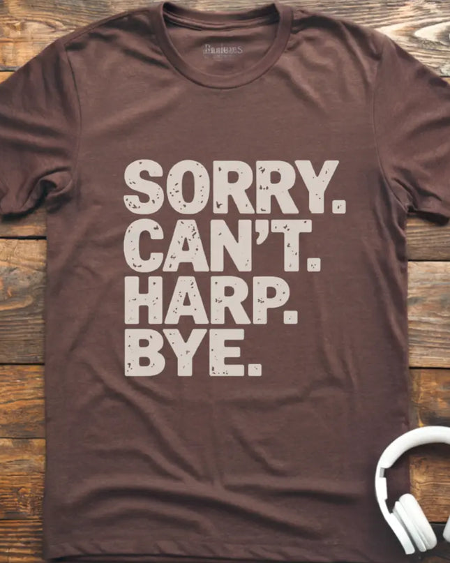 Sorry Can't Harp T-Shirt