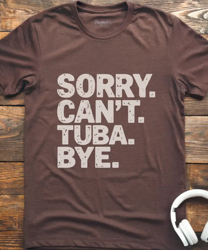 Sorry Can't Tuba T-Shirt