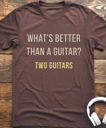 What's Better Guitar T-Shirt