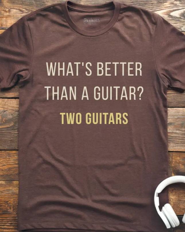 What's Better Guitar T-Shirt