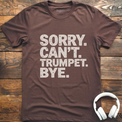 Sorry Can't Trumpet T-Shirt
