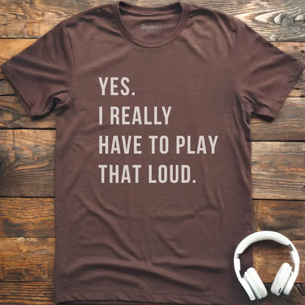 Yes Play Loud T-Shirt