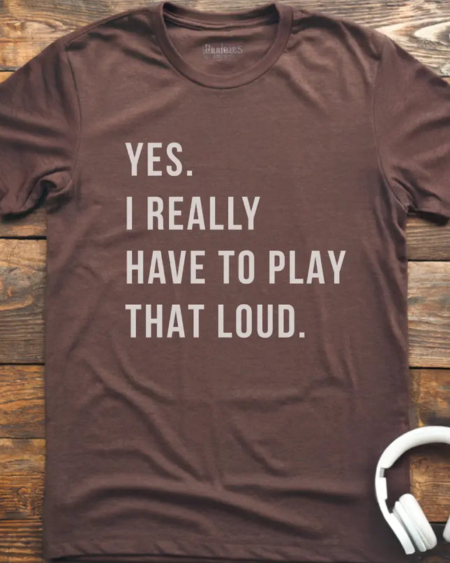 Yes Play Loud T-Shirt