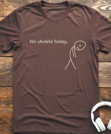 No Ukulele Today T-Shirt