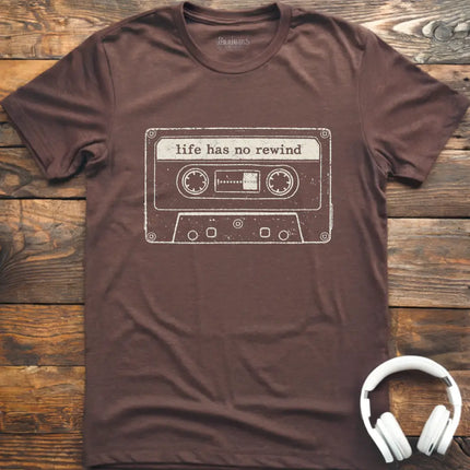 Life Has No Rewind T-Shirt