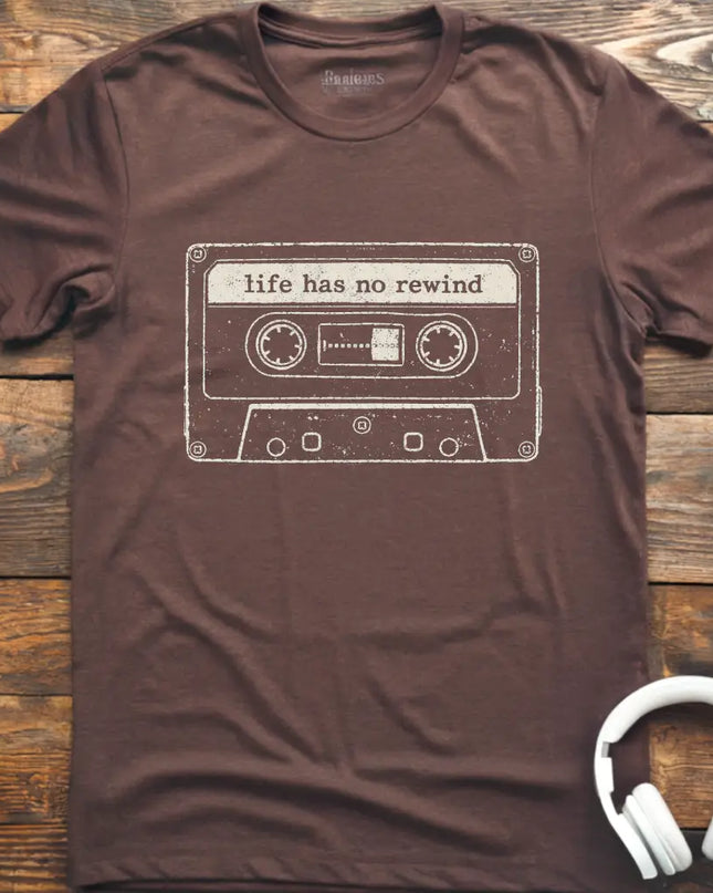 Life Has No Rewind T-Shirt