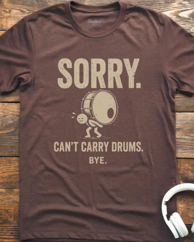 Can't Carry Drums T-Shirt