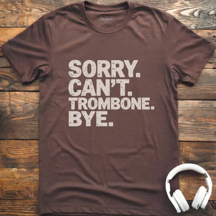 Sorry Can't Trombone T-Shirt