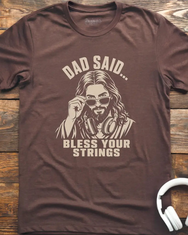 Dad Said Bless Strings T-Shirt