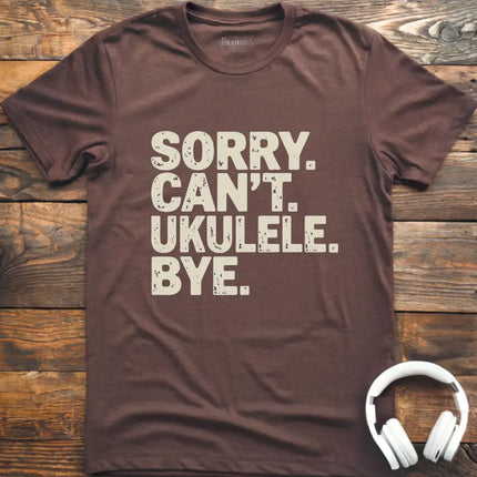 Sorry Can't Ukulele T-Shirt