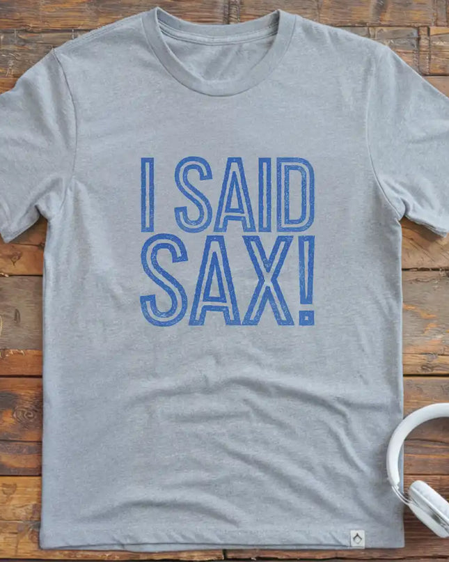 I Said Sax T-Shirt