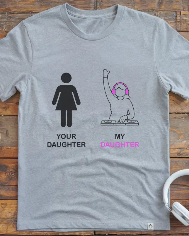 Your Daughter DJ T-Shirt